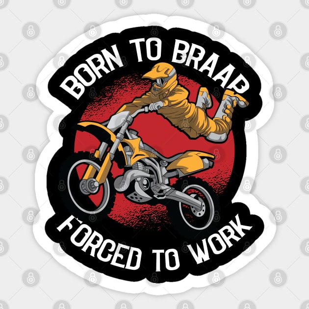 Born to Braap Forced to Work Motocross Offroad Dirt Biking Sticker by Riffize